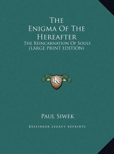 The Enigma of the Hereafter: The Reincarnation of Souls (Large Print Edition)