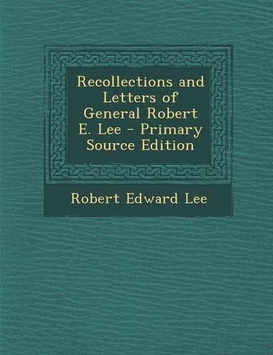 Recollections and Letters of General Robert E. Lee