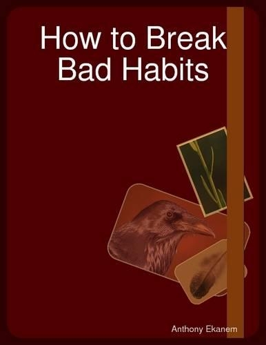 How to Break Bad Habits