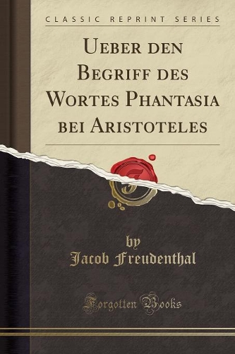 Ueber Den Begriff Des Wortes Phantasia Bei Aristoteles (Classic Reprint)
