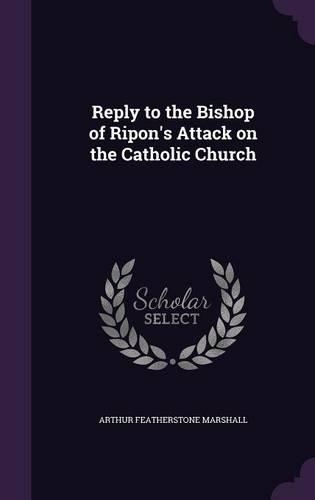 Reply to the Bishop of Ripon's Attack on the Catholic Church