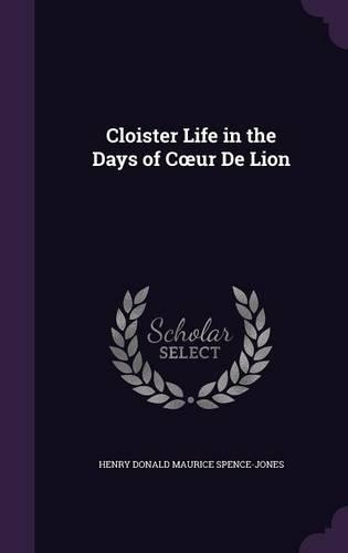 Cloister Life in the Days of Coeur De Lion