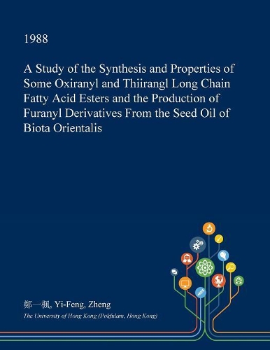 A Study of the Synthesis and Properties of Some Oxiranyl and Thiirangl Long Chain Fatty Acid Esters and the Production of Furanyl Derivatives from the Seed Oil of Biota Orientalis: (English)