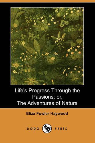 Life's Progress Through the Passions; Or, the Adventures of Natura (Dodo Press)