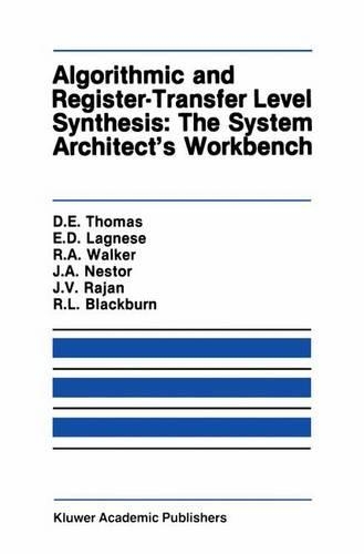 Algorithmic and Register-Transfer Level Synthesis: The System Architect’s Workbench: The System Architect's Workbench(85 The Springer International Series in Engineering and Computer Science)