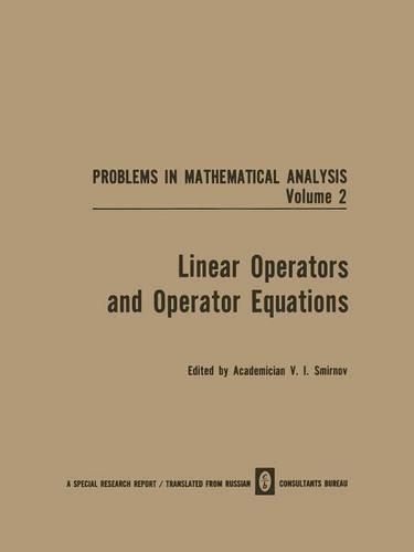 Linear Operators and Operator Equations: (Problems in mathematical analysis)