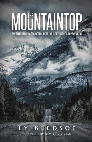 The Mountaintop: One Black Leader's Courageous Fight for Faith, Justice and Empowerment