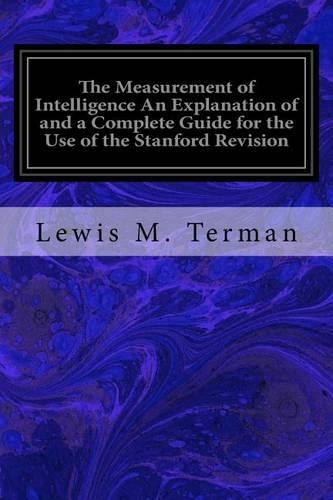 Measurement of Intelligence An Explanation of and a Complete Guide for the Use of the Stanford Revision: and Extension of the Binet-Simon Intelligence Scale