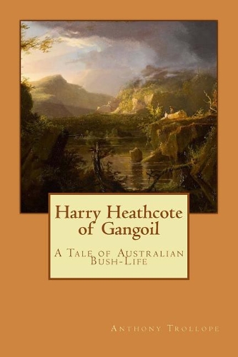 Harry Heathcote of Gangoil: A Tale of Australian Bush-Life