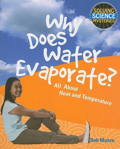 Why Does Water Evaporate?: All about Heat and Temperature(Solving Science Mysteries)