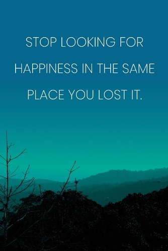 Inspirational Quote Notebook - 'Stop Looking For Happiness In The Same Place You Lost It.' - Inspirational Journal to Write in