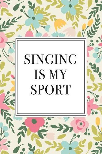 Singing Is My Sport: A 6x9 Inch Matte Softcover Notebook Journal with 120 Blank Lined Pages