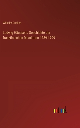 Ludwig Häusser's Geschichte der französischen Revolution 1789-1799
