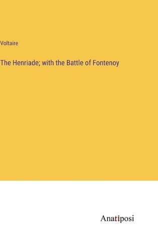 The Henriade; with the Battle of Fontenoy