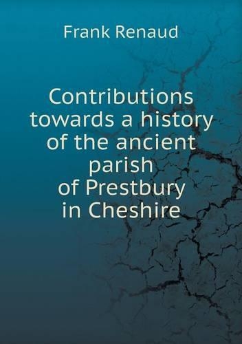 Contributions towards a history of the ancient parish of Prestbury in Cheshire