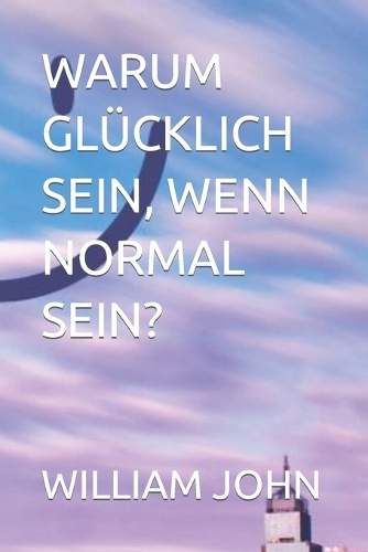 Warum Glücklich Sein, Wenn Normal Sein?