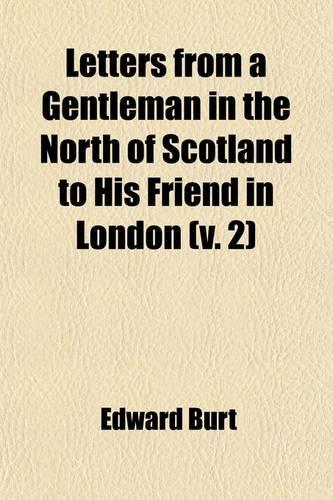Letters from a Gentleman in the North of Scotland to His Friend in London (Volume 2)