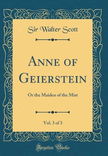 Anne of Geierstein, Vol. 3 of 3: Or the Maiden of the Mist (Classic Reprint)