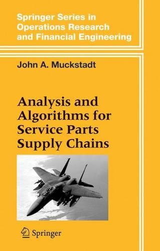 Analysis and Algorithms for Service Parts Supply Chains: Modeling And Solution Techniques(Springer Operations Research and Financial Engineering)