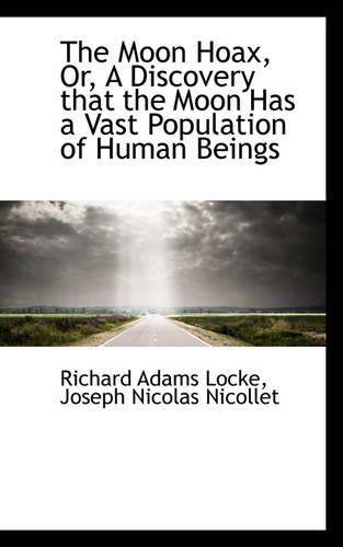 The Moon Hoax, Or, a Discovery That the Moon Has a Vast Population of Human Beings: (English)