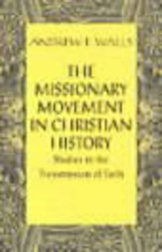 The Missionary Movement in Christian History: Studies in the Transmission ofFaith