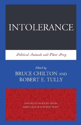 Intolerance: Political Animals and Their Prey(Dialogues on Social Issues: Bard College and West Point)