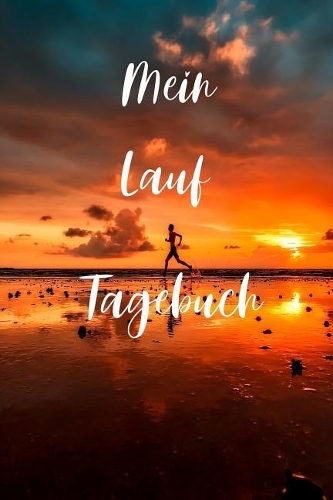 Mein Lauf Tagebuch: Mein Lauf Tagebuch Notizbuch zur Dokumentation der Läufe / 120 linierte Seiten / DIN A5
