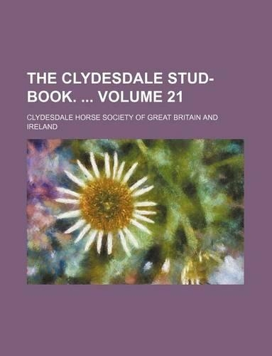 The Clydesdale Stud-Book. Volume 21: (English)