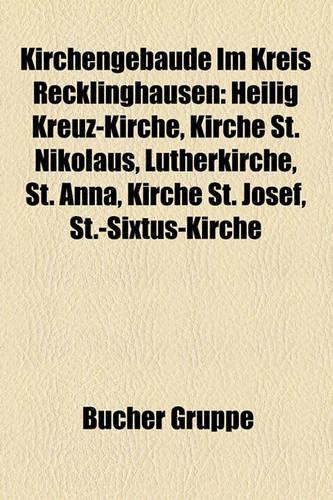 Kirchengebude Im Kreis Recklinghausen: Heilig Kreuz-Kirche, Kirche St. Nikolaus, Lutherkirche, St. Anna, Kirche St. Josef, St.-Sixtus-Kirche(German)