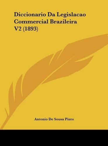 Diccionario Da Legislacao Commercial Brazileira V2 (1893)