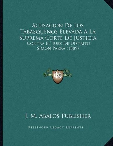 Acusacion De Los Tabasquenos Elevada A La Suprema Corte De Justicia