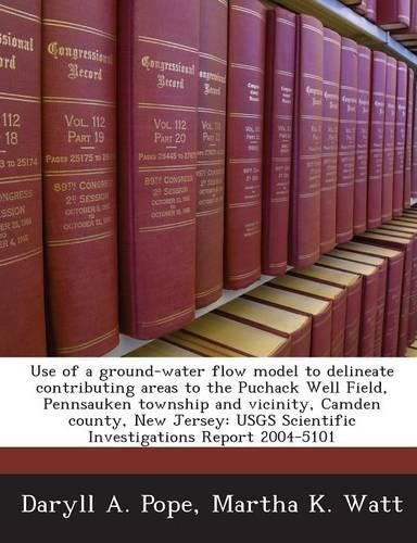 Use of a Ground-Water Flow Model to Delineate Contributing Areas to the Puchack Well Field, Pennsauken Township and Vicinity, Camden County, New Jersey