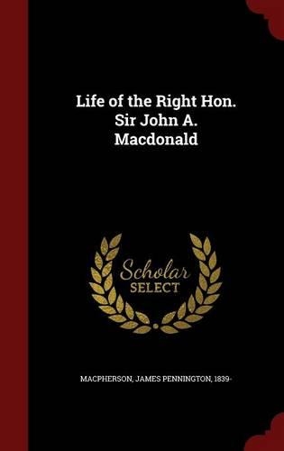 Life of the Right Hon. Sir John A. MacDonald: (English)