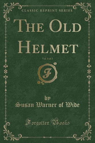The Old Helmet, Vol. 1 of 2 (Classic Reprint): (English)