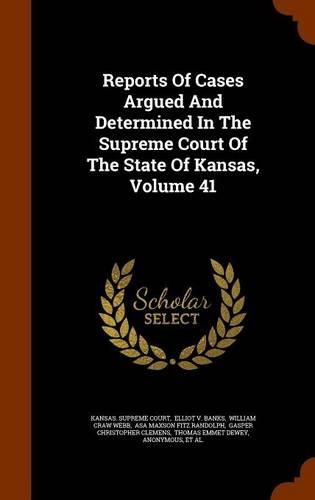 Reports of Cases Argued and Determined in the Supreme Court of the State of Kansas, Volume 41: (English)
