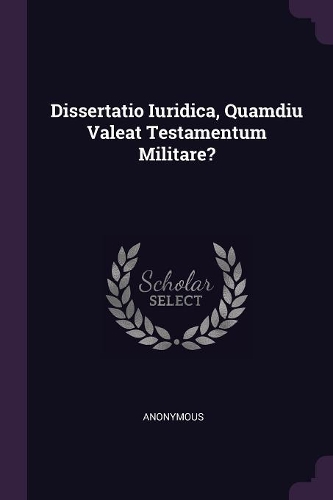 Dissertatio Iuridica, Quamdiu Valeat Testamentum Militare?