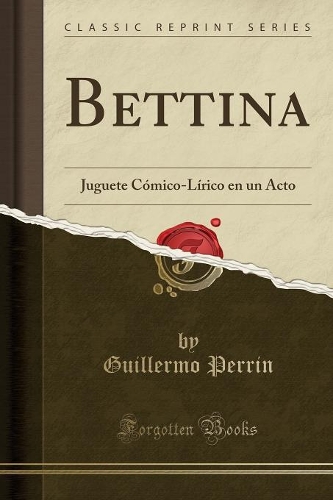Bettina: Juguete Cómico-Lírico en un Acto (Classic Reprint)