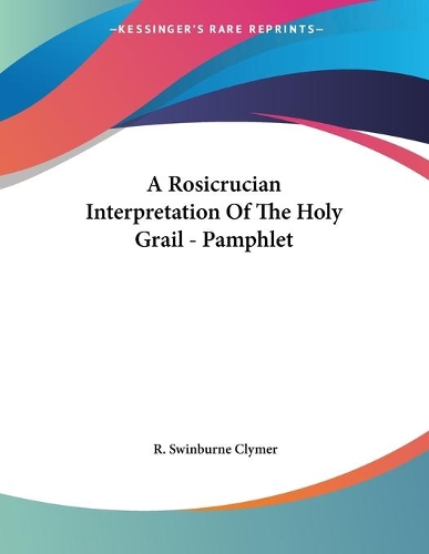 A Rosicrucian Interpretation Of The Holy Grail - Pamphlet