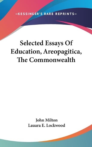 Selected Essays Of Education, Areopagitica, The Commonwealth: (Paperback)