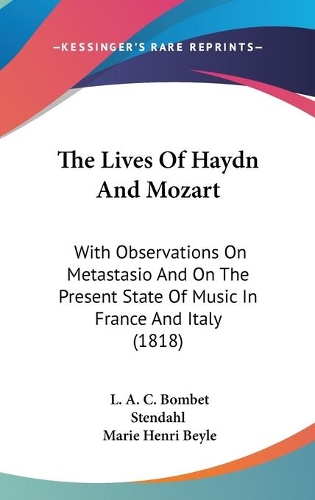 The Lives Of Haydn And Mozart: With Observations On Metastasio And On The Present State Of Music In France And Italy (1818)