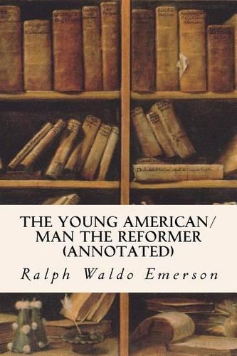 The Young American/Man the Reformer (annotated): (English)