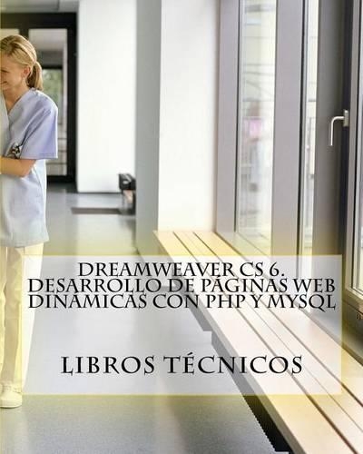 Dreamweaver CS 6. Desarrollo de Paginas Web Dinamicas Con PHP y MySQL