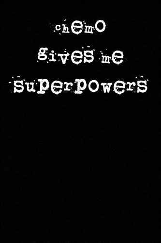 Chemo Gives Me Superpowers