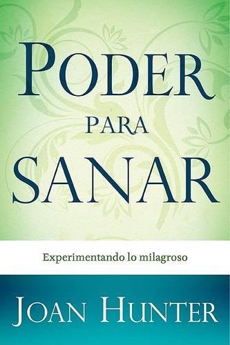 Poder Para Sanar: Experimentando Lo Milagroso(Spanish)