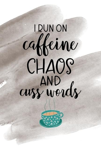 I Run Caffeine Chaos And Cuss Words: Notebook Journal Composition Blank Lined Diary Notepad 120 Pages Paperback Brown Pincel Chaos