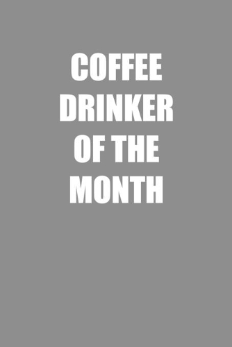 Coffee Drinker of the Month: 6x9 Journal Grey with White Text