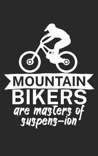 Mountain bikers are masters of suspens ion