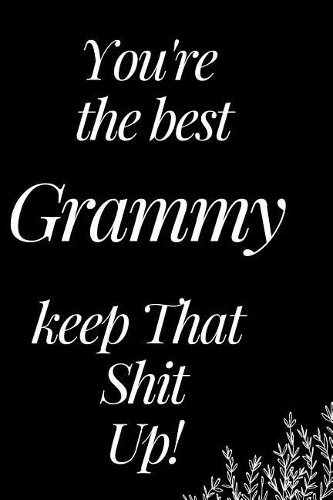You Are the Best Grammy, Keep That Shit Up