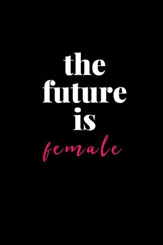 The Future is Female