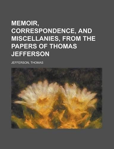 Memoir, Correspondence, and Miscellanies, from the Papers of Thomas Jefferson Volume 3